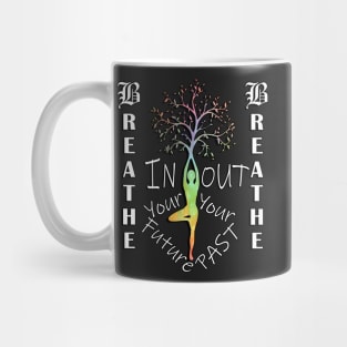 Motivational Quotes & Yoga Graphic Breathe In Your Future, Out Your Past Inspirational Quote Mug